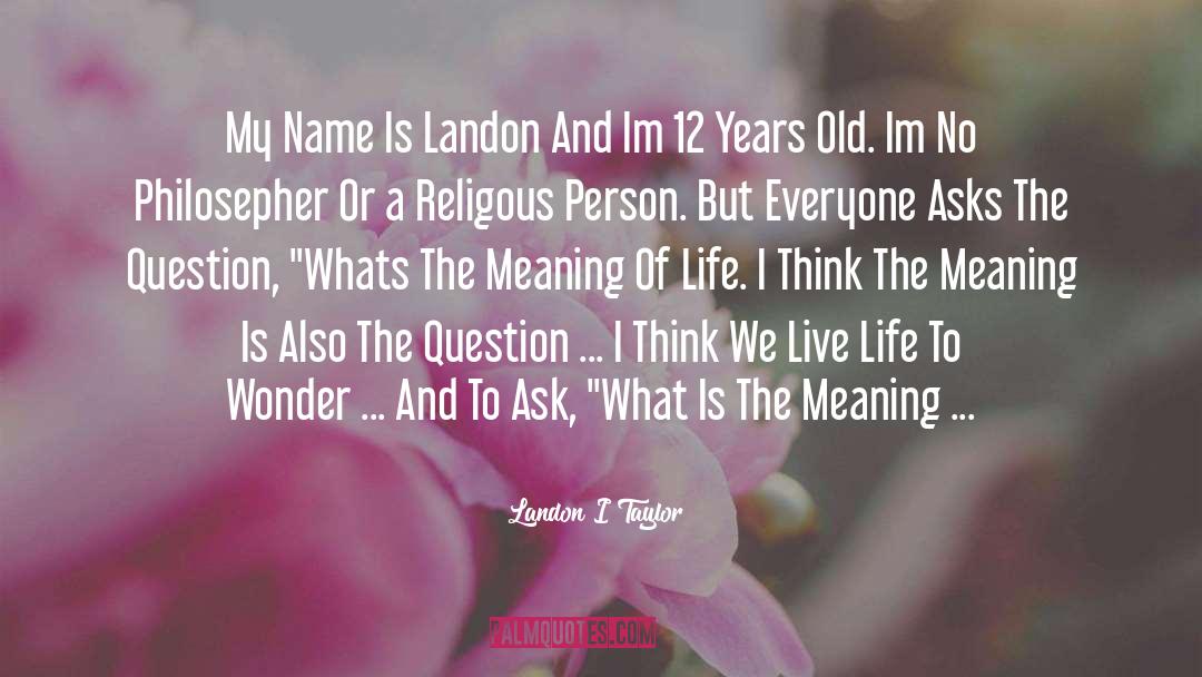 Spiritual Life Purpose quotes by Landon I Taylor
