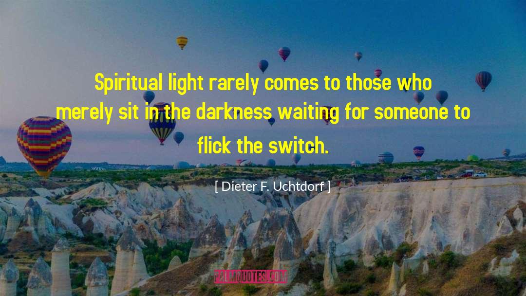 Spiritual Light quotes by Dieter F. Uchtdorf