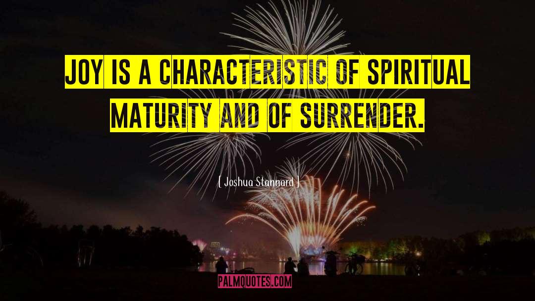 Spiritual Maturity quotes by Joshua Stannard