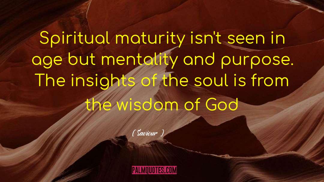 Spiritual Maturity quotes by Saviour