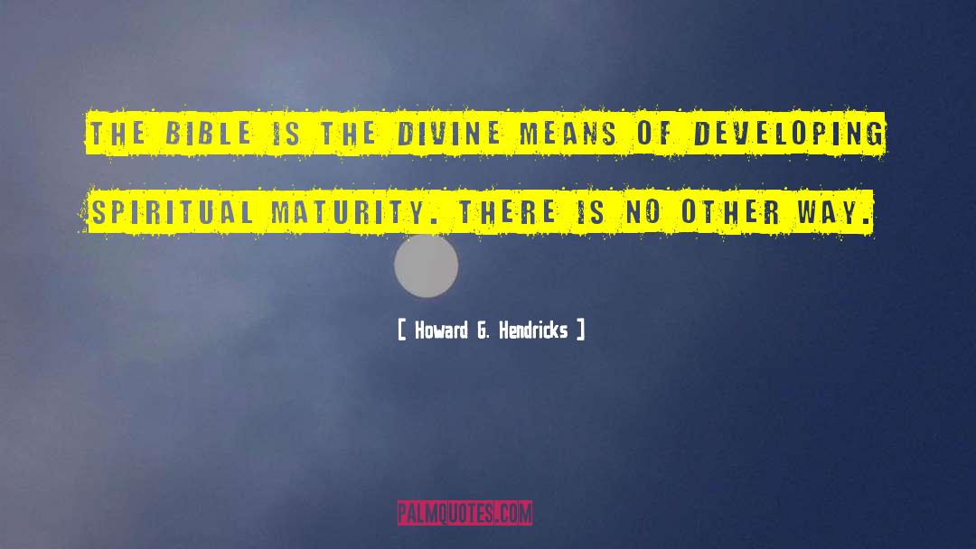 Spiritual Maturity quotes by Howard G. Hendricks