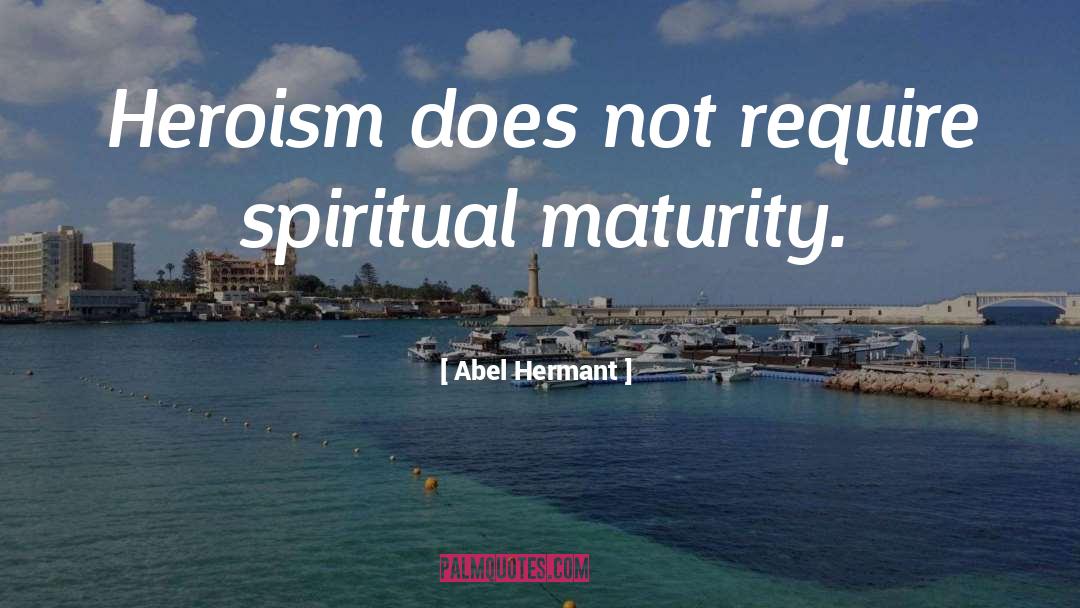 Spiritual Maturity quotes by Abel Hermant