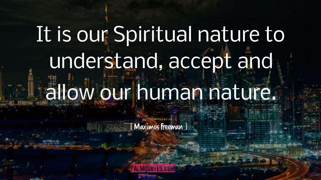 Spiritual Nature quotes by Maximus Freeman
