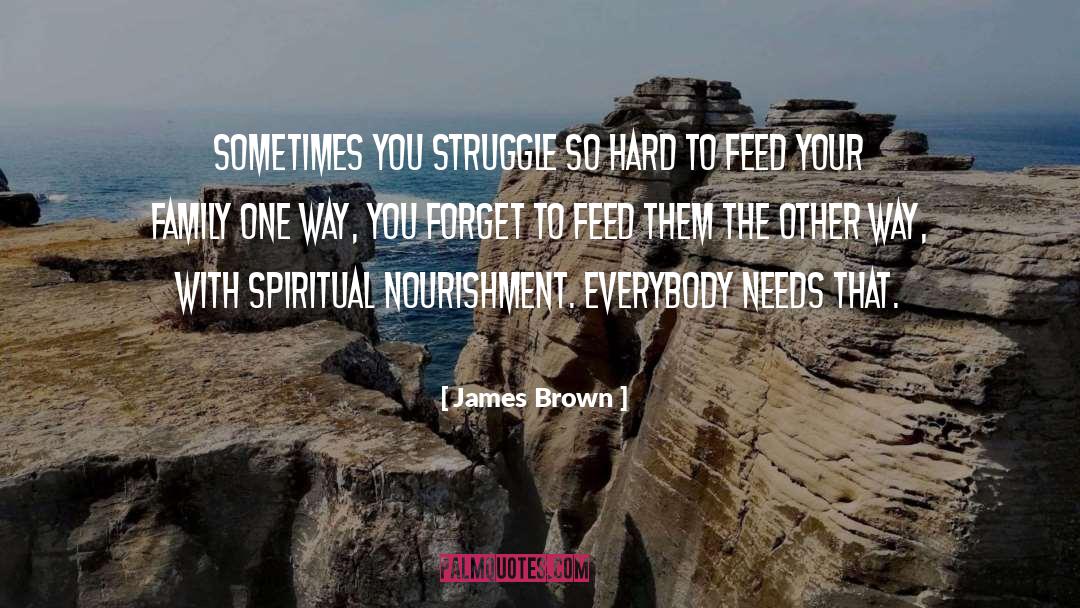 Spiritual Nourishment quotes by James Brown