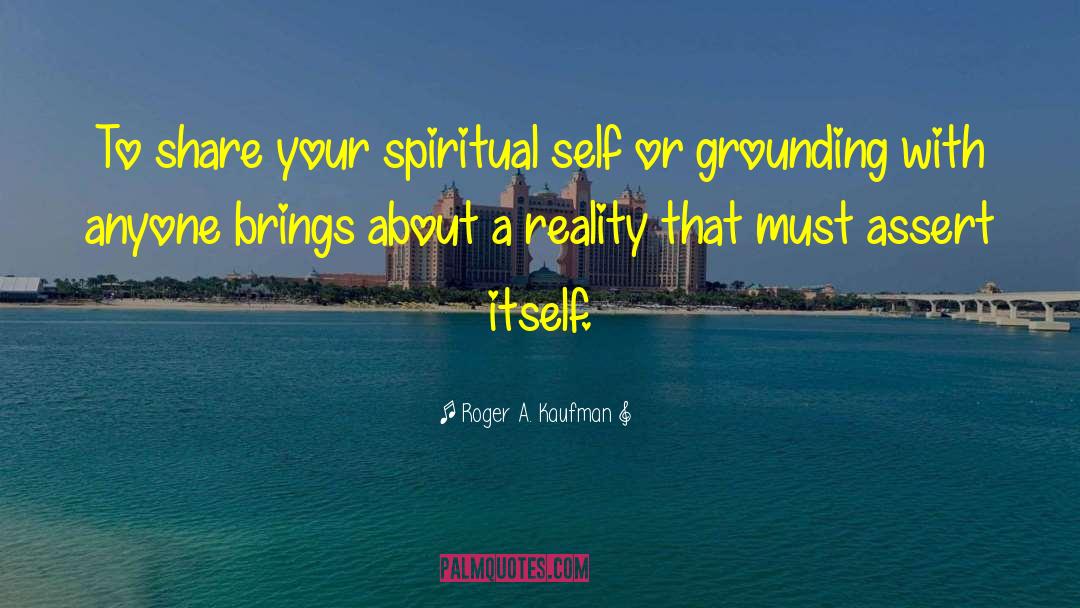 Spiritual Self quotes by Roger A. Kaufman