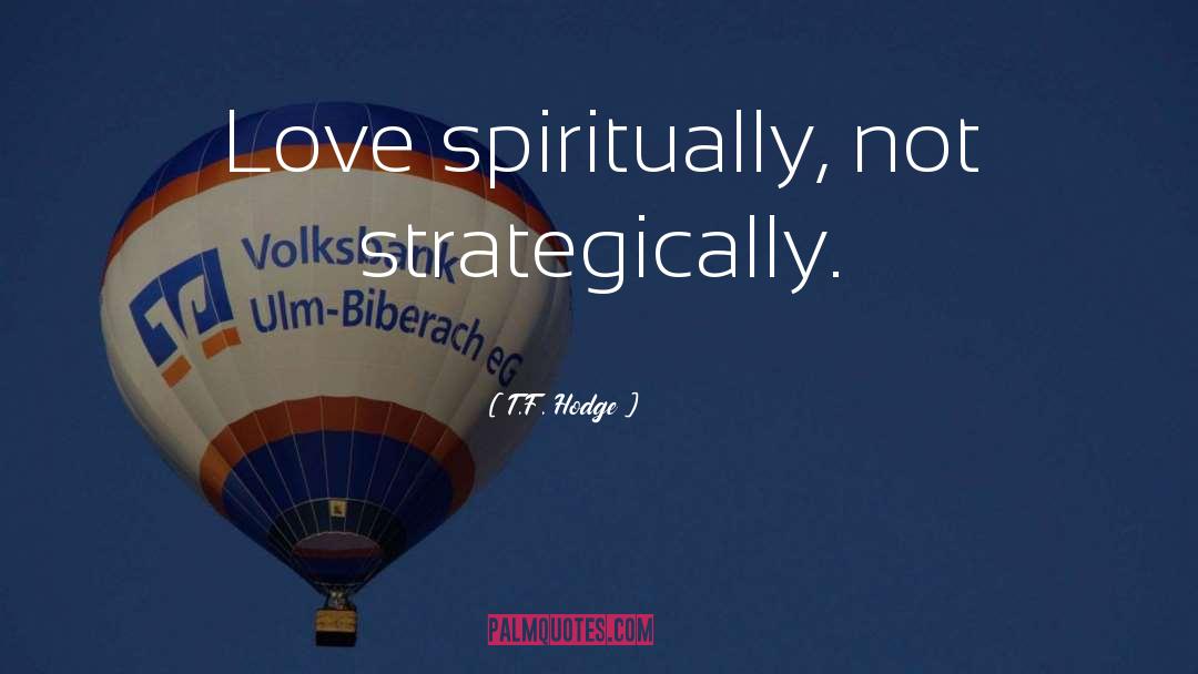 Spiritual Spirituality quotes by T.F. Hodge