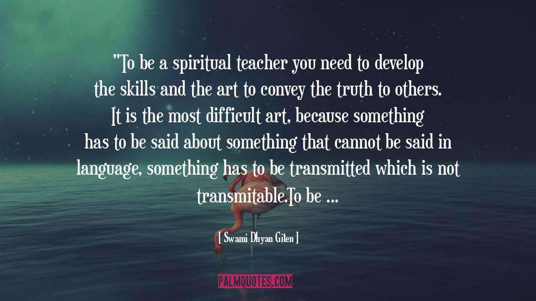 Spiritual Teacher quotes by Swami Dhyan Giten