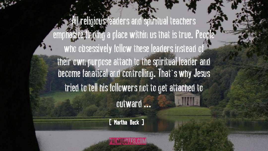 Spiritual Teachers quotes by Martha Beck