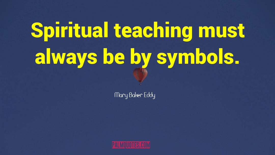 Spiritual Teaching quotes by Mary Baker Eddy
