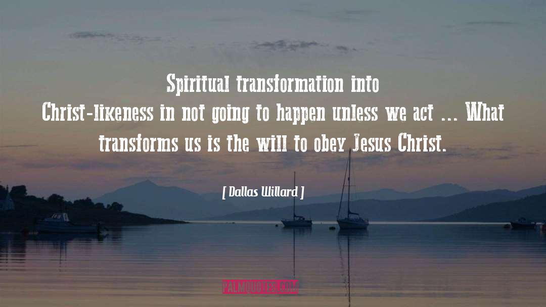 Spiritual Transformation quotes by Dallas Willard