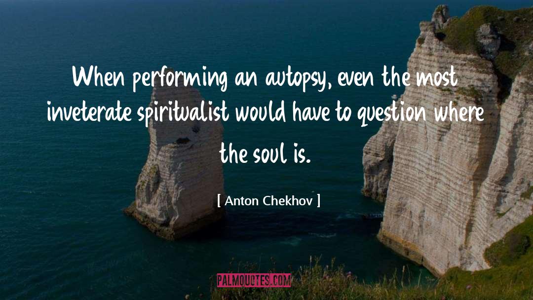 Spiritualist quotes by Anton Chekhov