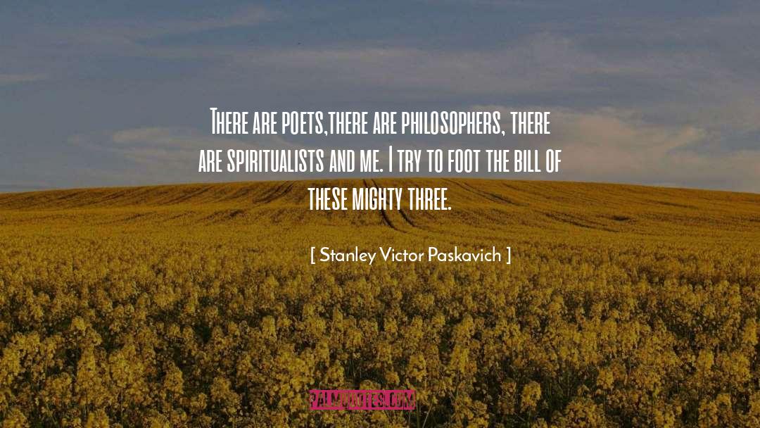 Spiritualists quotes by Stanley Victor Paskavich