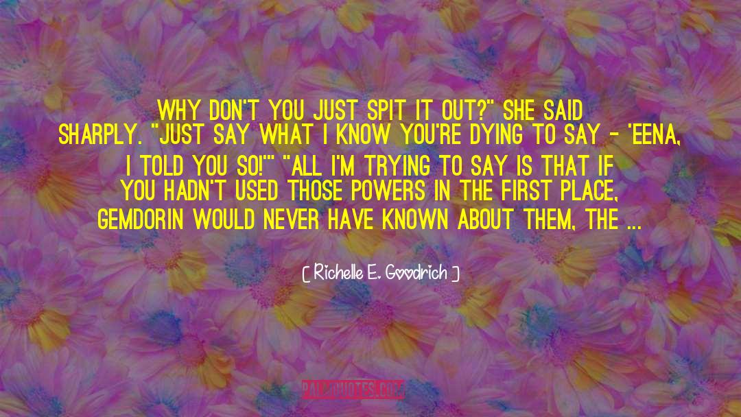 Spit It Out quotes by Richelle E. Goodrich