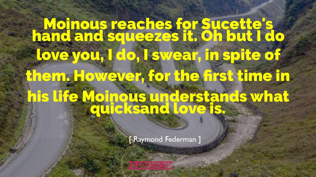 Spite And Love quotes by Raymond Federman