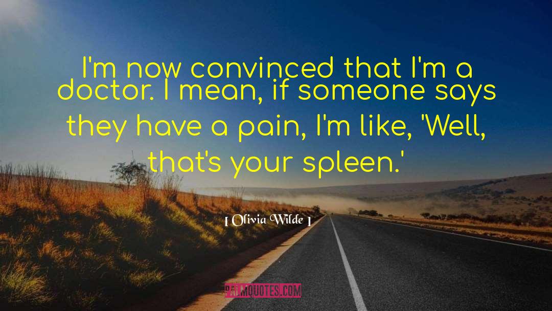 Spleen quotes by Olivia Wilde