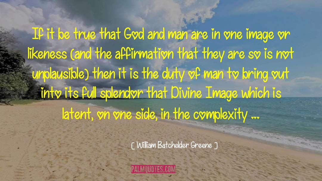 Splendor Of Creation quotes by William Batchelder Greene