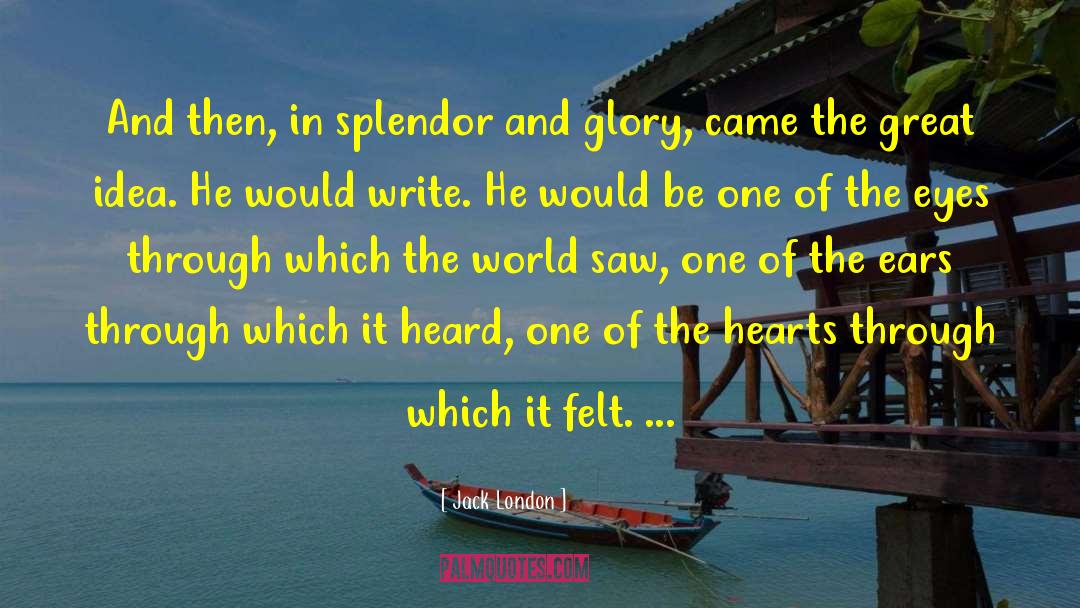 Splendor quotes by Jack London