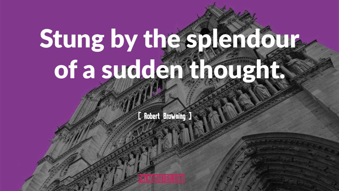Splendour quotes by Robert Browning