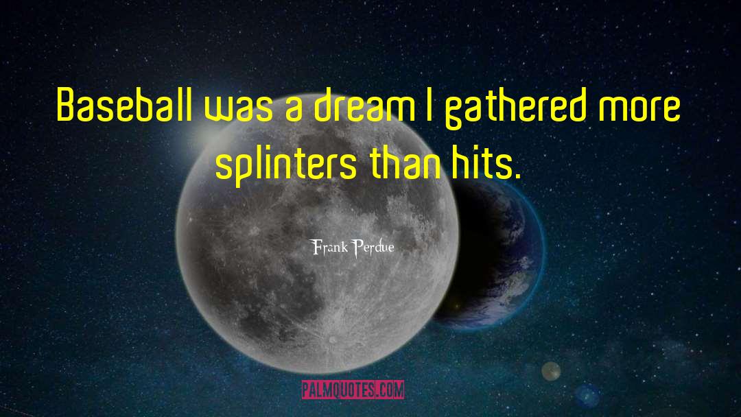 Splinters quotes by Frank Perdue