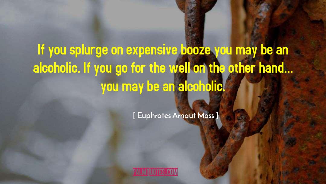 Splurge quotes by Euphrates Arnaut Moss