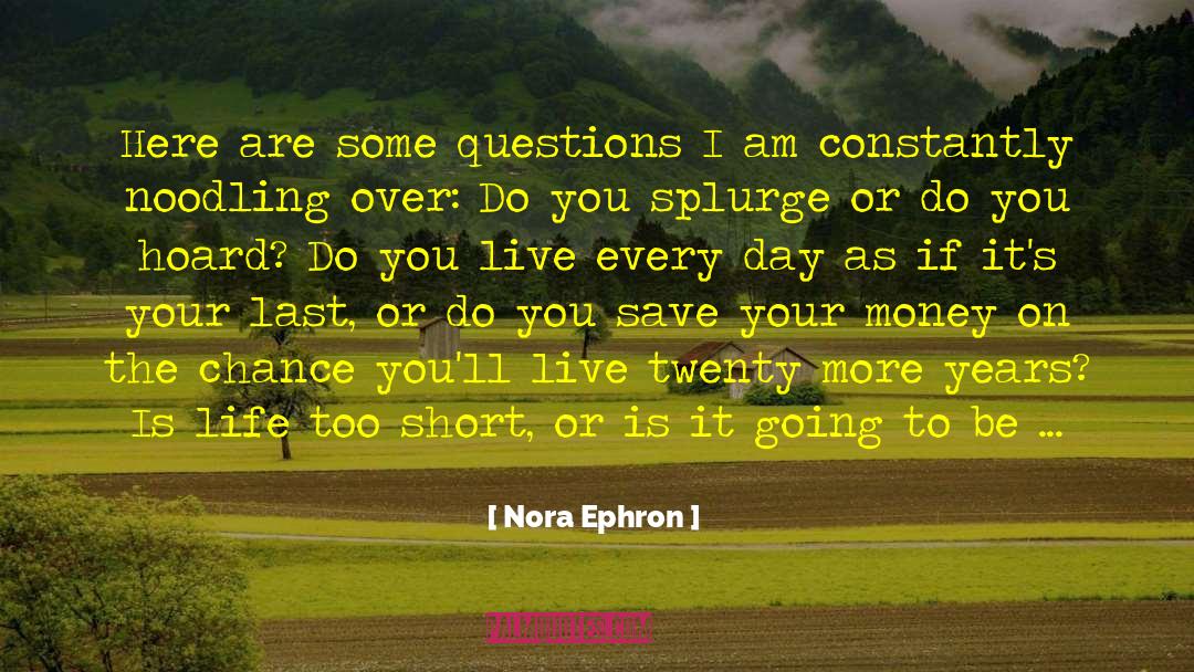 Splurge quotes by Nora Ephron