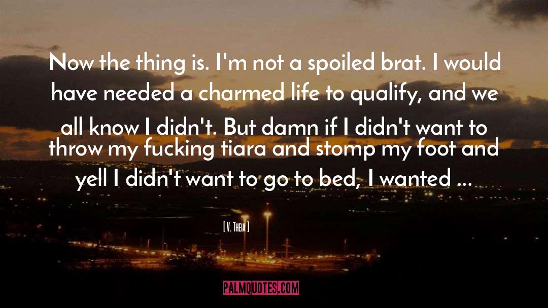 Spoiled Brat quotes by V. Theia