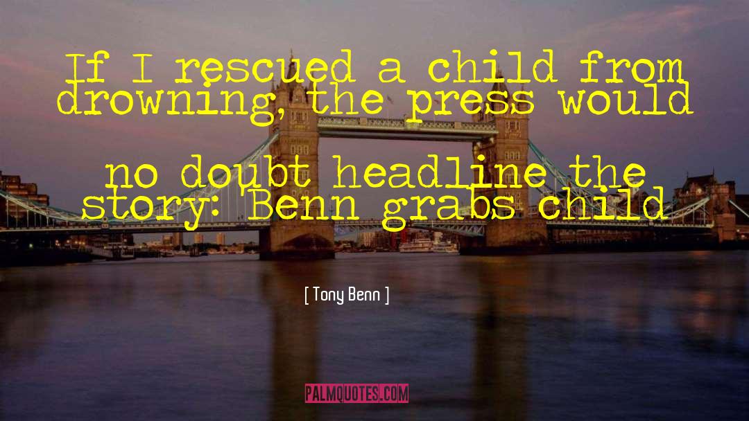 Spoiled Child quotes by Tony Benn