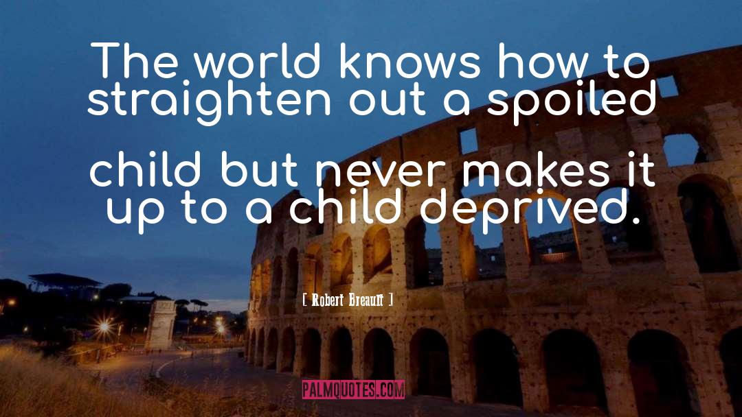 Spoiled Child quotes by Robert Breault