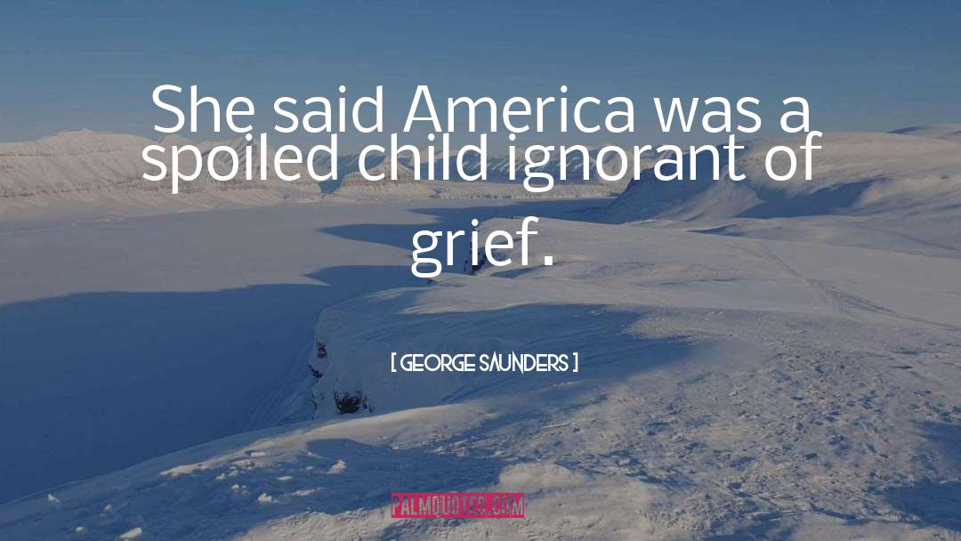 Spoiled Children quotes by George Saunders