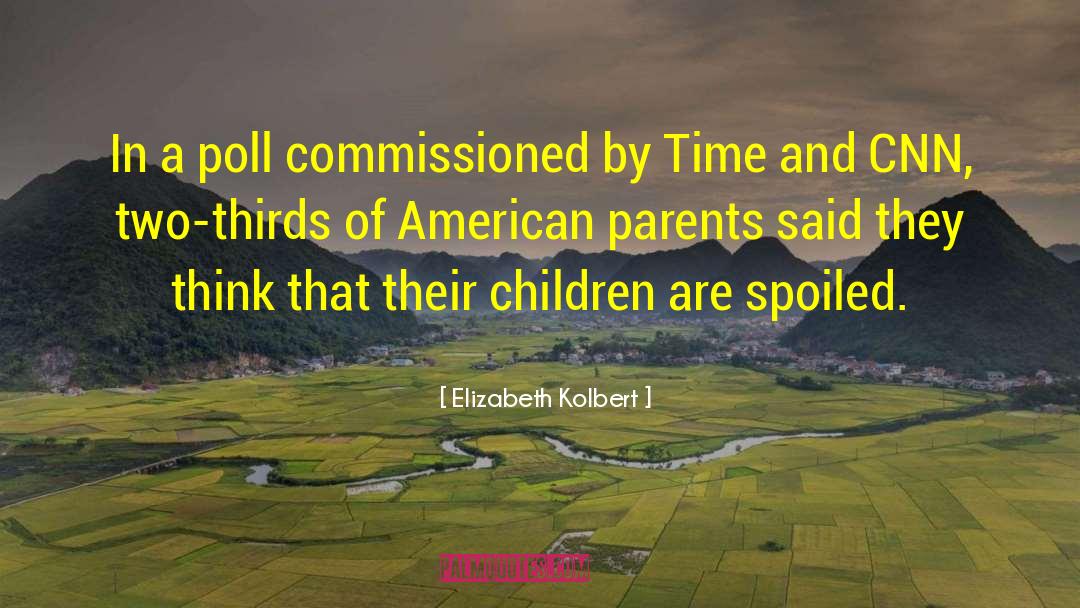 Spoiled Children quotes by Elizabeth Kolbert