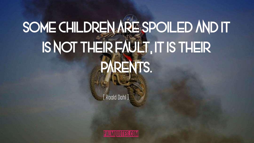 Spoiled Children quotes by Roald Dahl