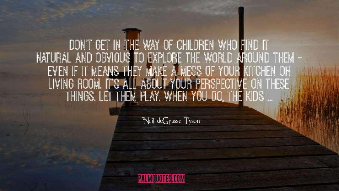 Spoiling Your Kids quotes by Neil DeGrasse Tyson