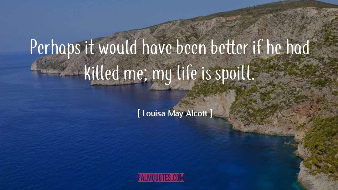 Spoilt quotes by Louisa May Alcott