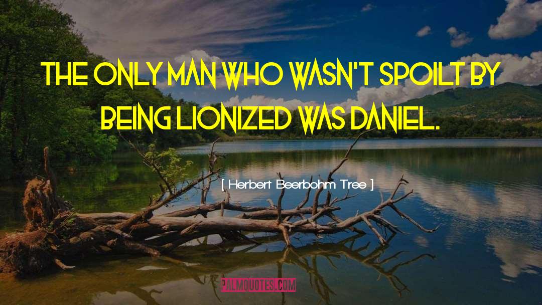 Spoilt quotes by Herbert Beerbohm Tree