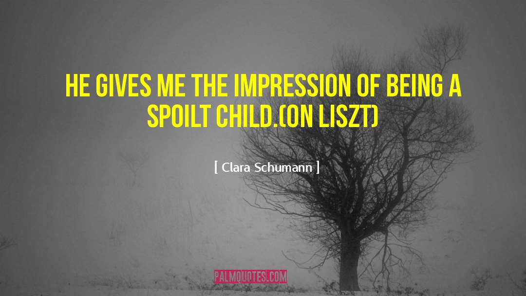 Spoilt quotes by Clara Schumann