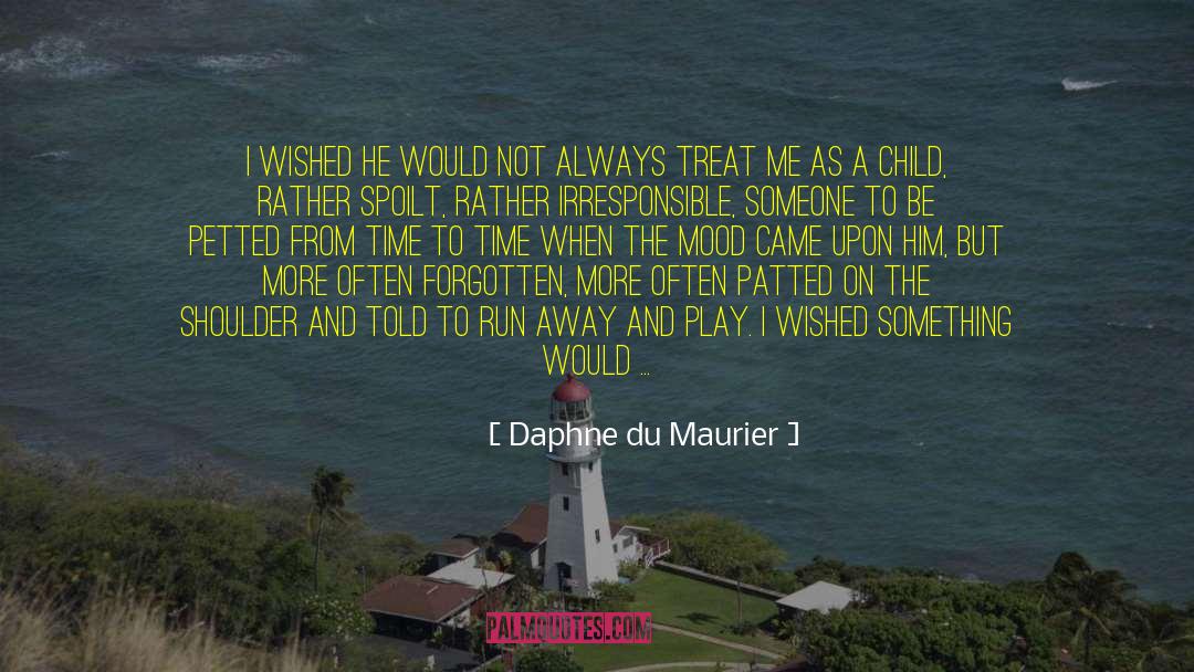 Spoilt quotes by Daphne Du Maurier