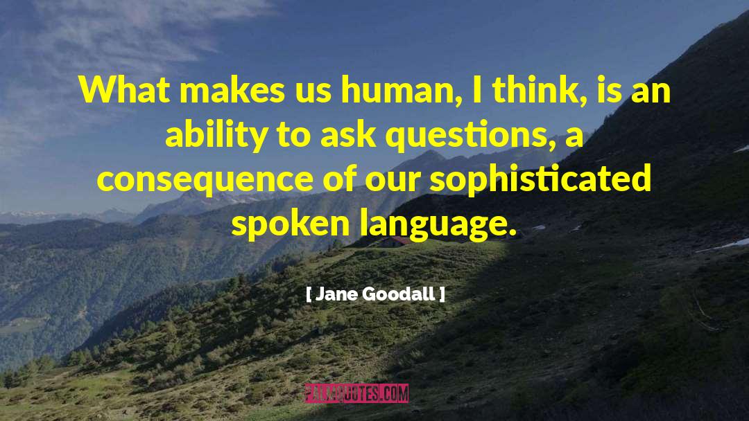 Spoken Language quotes by Jane Goodall