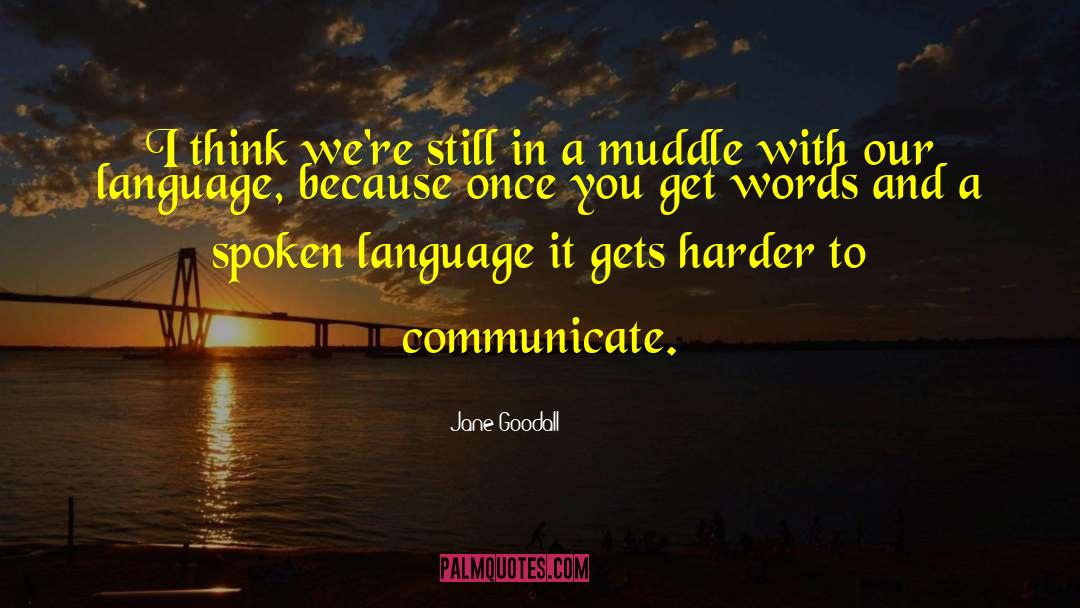 Spoken Language quotes by Jane Goodall