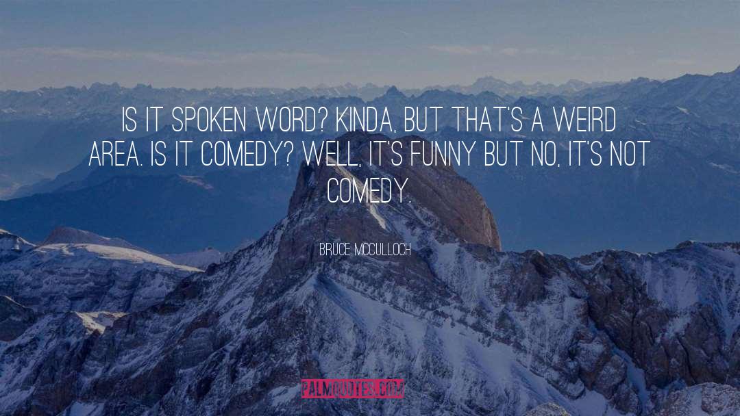 Spoken Word quotes by Bruce McCulloch