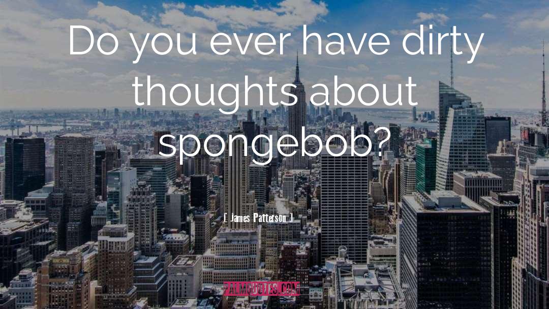 Spongebob Arrgh quotes by James Patterson