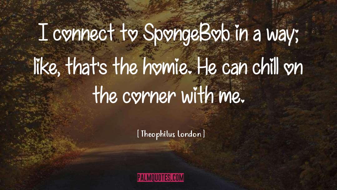 Spongebob Squarepants quotes by Theophilus London