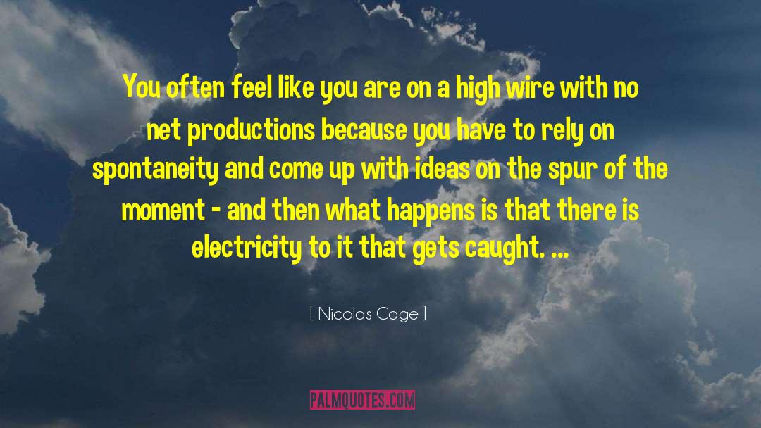 Spontaneity quotes by Nicolas Cage