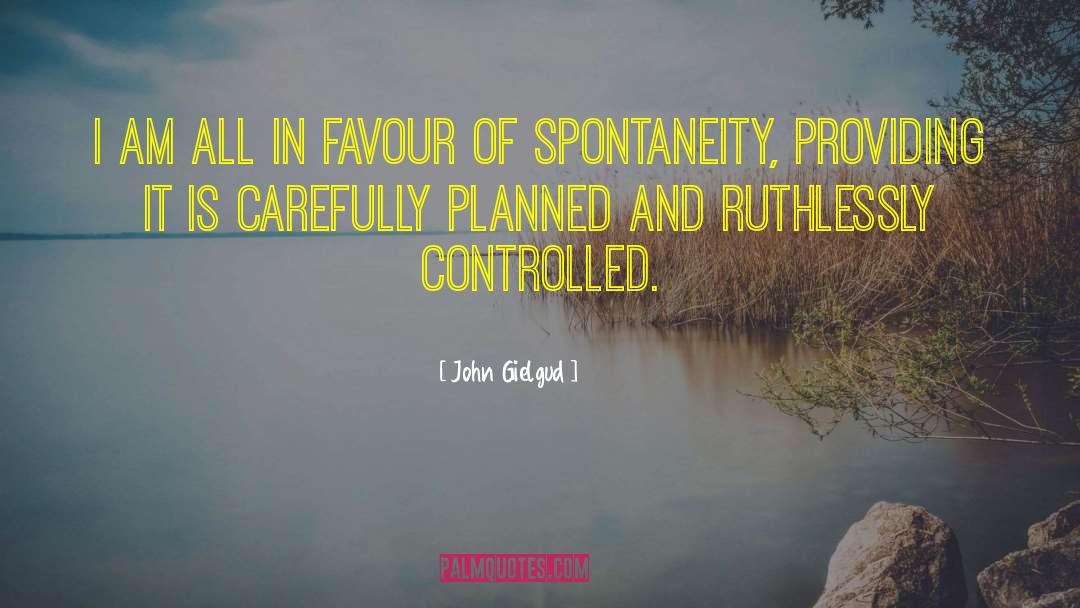 Spontaneity quotes by John Gielgud