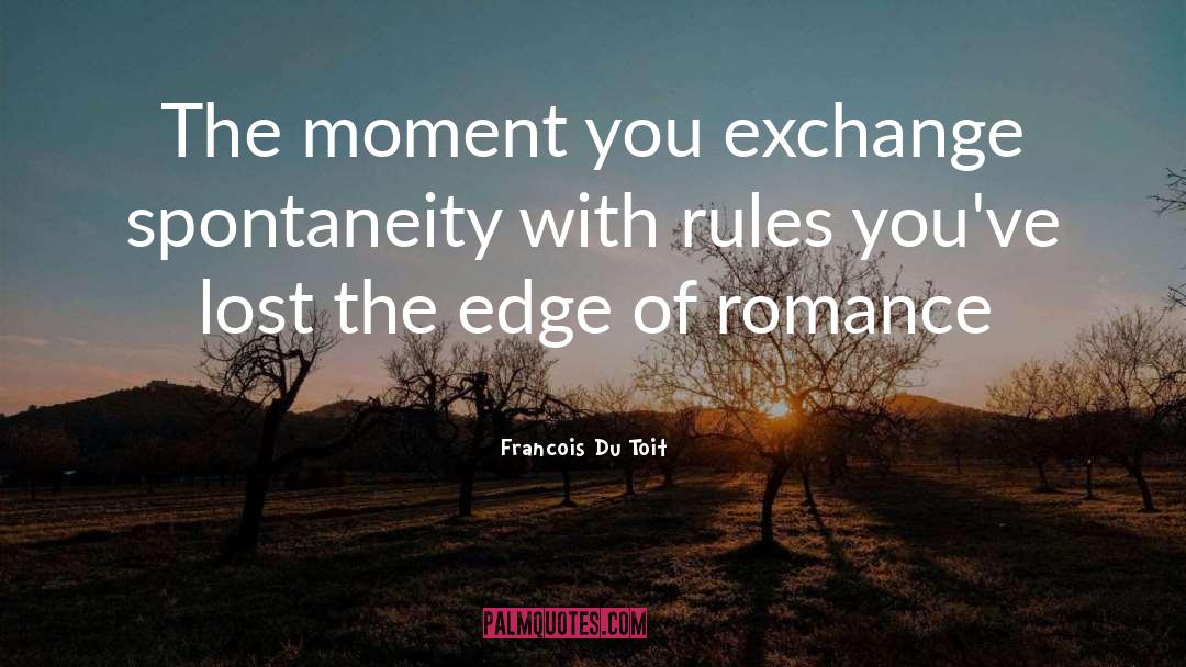 Spontaneity quotes by Francois Du Toit