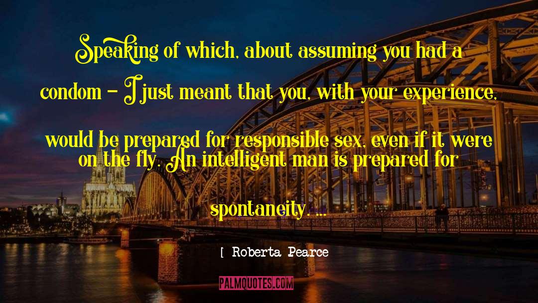 Spontaneity quotes by Roberta Pearce