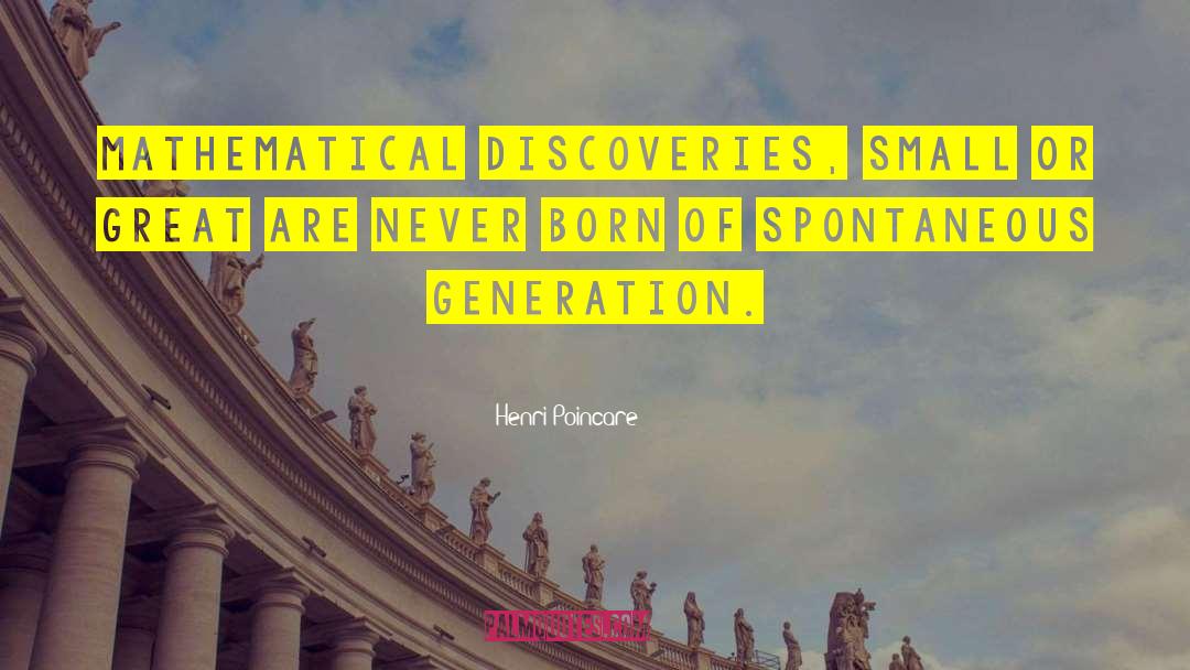 Spontaneous Generation quotes by Henri Poincare