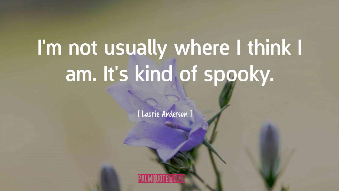 Spooky quotes by Laurie Anderson