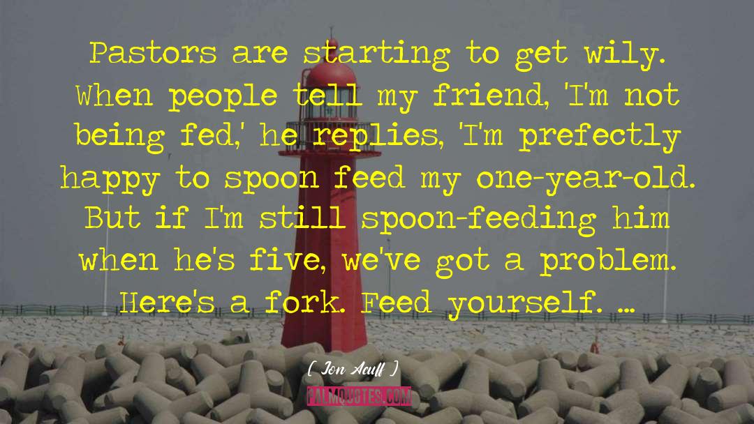 Spoon Feeding quotes by Jon Acuff