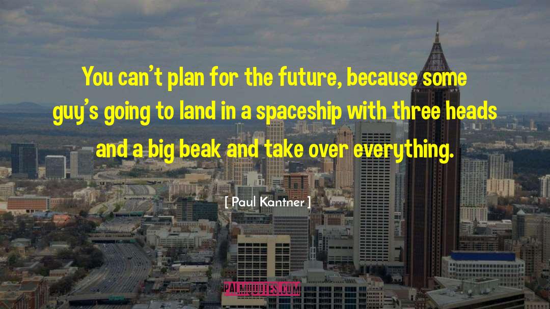 Spoonbill Beak quotes by Paul Kantner