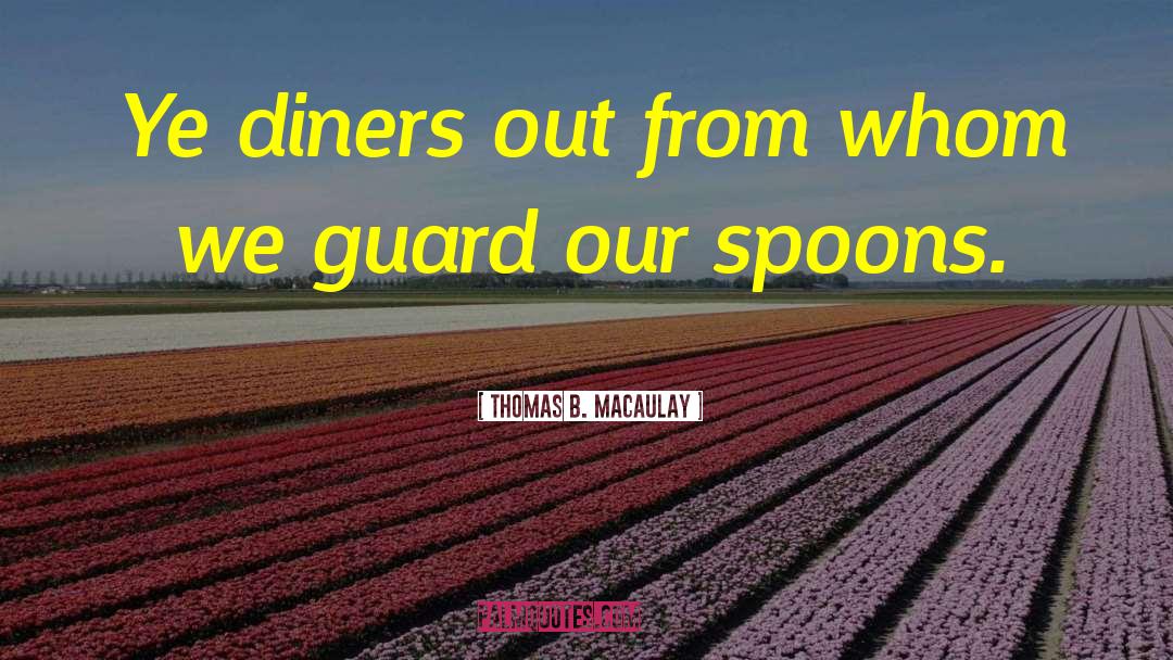 Spoons quotes by Thomas B. Macaulay